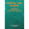Martial Law in India: Historical, Comparative and Constitutional Perspective
