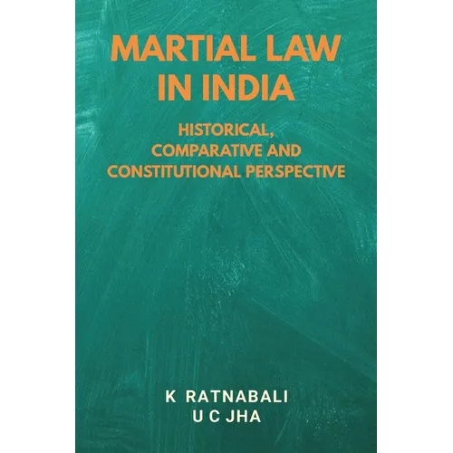 Martial Law in India: Historical, Comparative and Constitutional Perspective