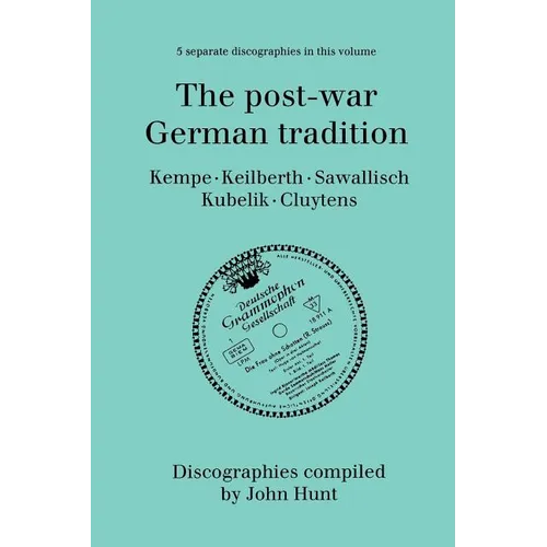 The Post-War German Tradition. 5 Discographies. Rudolf Kempe, Joseph Keilberth, Wolfgang Sawallisch, Rafael Kubelik, Andre Cluytens. [1996].