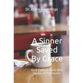A Sinner Saved By Grace: God Takes A Mess And Makes A Difference
