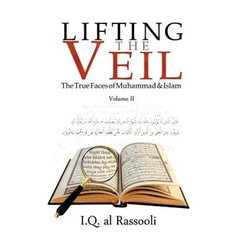 Lifting the Veil: The True Faces of Muhammad & Islam Volume II