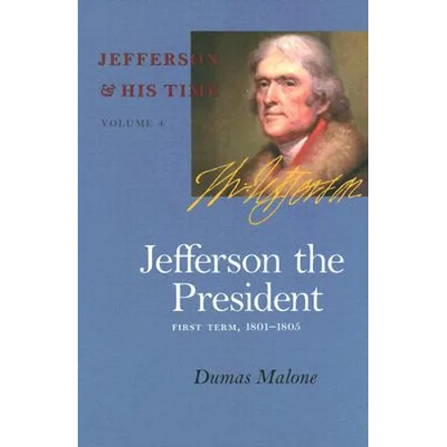 Jefferson the President: First Term, 1801-1805 Volume 4