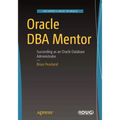 Oracle DBA Mentor: Succeeding as an Oracle Database Administrator