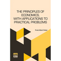 The Principles Of Economics, With Applications To Practical Problems