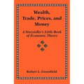 Wealth, Trade, Prices, and Money: A Storyteller's Little Book of Economic Theory