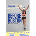 Before Boston: More Than a Marathon: A Story of Rediscovering What Truly Matters