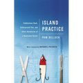 Island Practice: Cobblestone Rash, Underground Tom, and Other Adventures of a Nantucket Doctor