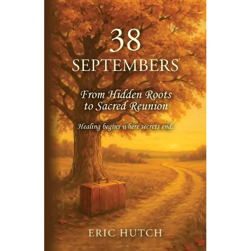 38 Septembers: From Hidden Roots to Sacred Reunion