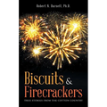 Biscuits & Firecrackers: True Stories from the Cotton Country