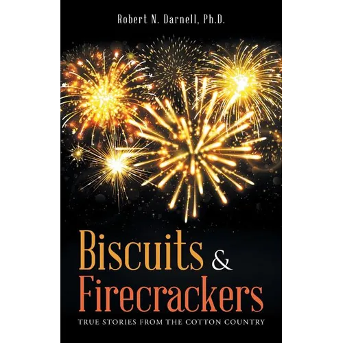 Biscuits & Firecrackers: True Stories from the Cotton Country