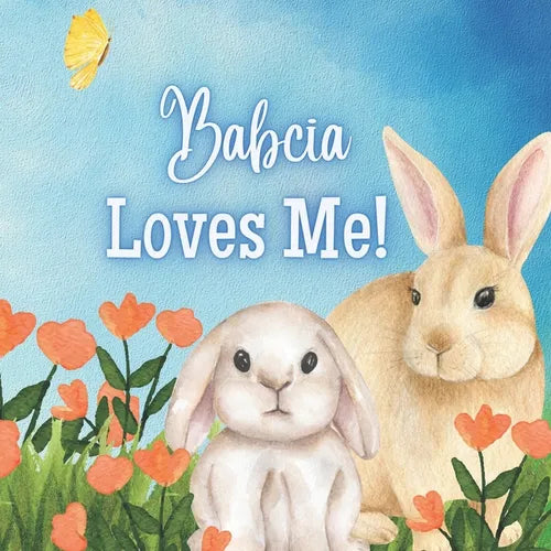 Babcia Loves Me!: A Story about Babcia's Love!