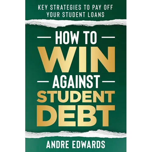 How To Win Against Student Debt: Key Strategies To Payoff Your Student Loans