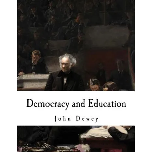 Democracy and Education: An Introduction to the Philosophy of Education