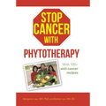 Stop Cancer with Phytotherapy: With 100+ Anti-Cancer Recipes