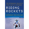 Riding Rockets: The Outrageous Tales of a Space Shuttle Astronaut