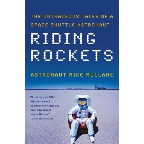 Riding Rockets: The Outrageous Tales of a Space Shuttle Astronaut