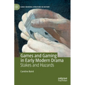 Games and Gaming in Early Modern Drama: Stakes and Hazards