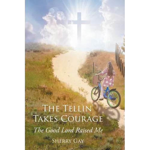 The Tellin' Takes Courage: The Good Lord Raised Me