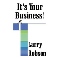 It's Your Business!: Start a New Business, Expand Your Business, or Move Up the Ladder Starting Right Now!