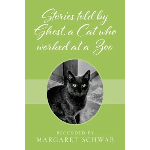 Stories told by Ghost, a Cat who worked at a Zoo