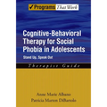 Cognitive-Behavioral Therapy for Social Phobia in Adolescents: Stand Up, Speak Out Therapist Guide