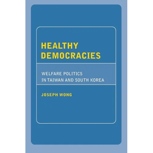 Healthy Democracies: Welfare Politics in Taiwan and South Korea