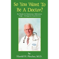 So You Want to Be a Doctor?: Be Ready for Humorous, Ridiculous, Tragic, Outrageous Experiences