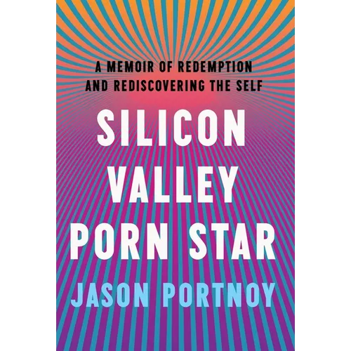 Silicon Valley Porn Star: A Memoir of Redemption and Rediscovering the Self