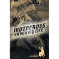 Motocross Saved My Life: From Its Darkness
