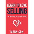 Learn to Love Selling: The Universal B2B Sales Playbook