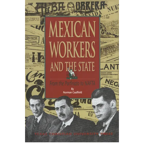 Mexican Workers and the State: From the Porfiriato to NAFTA