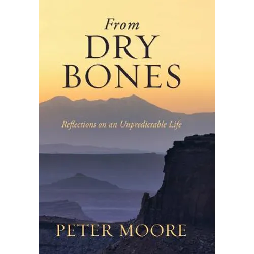 From Dry Bones: Reflections on an Unpredictable Life