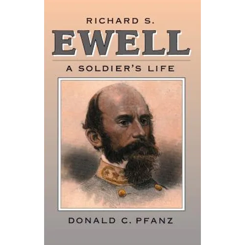 Richard S. Ewell: A Soldier's Life