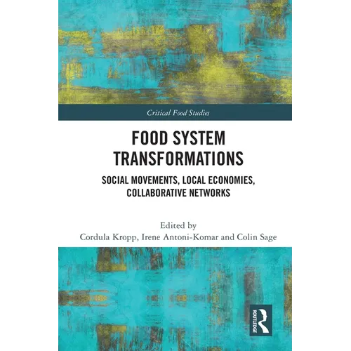Food System Transformations: Social Movements, Local Economies, Collaborative Networks