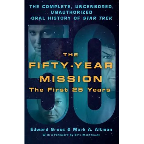 The Fifty-Year Mission: The Complete, Uncensored, Unauthorized Oral History of Star Trek: The First 25 Years