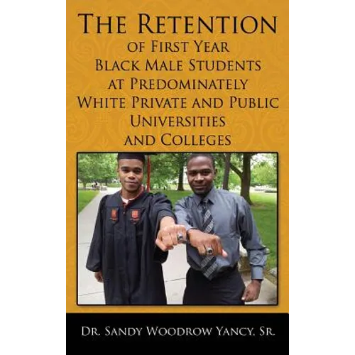 The Retention of First Year Black Male Students at Predominately White Private and Public Universities and Colleges