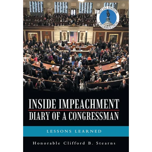 Inside Impeachment-Diary of a Congressman: Lessons Learned
