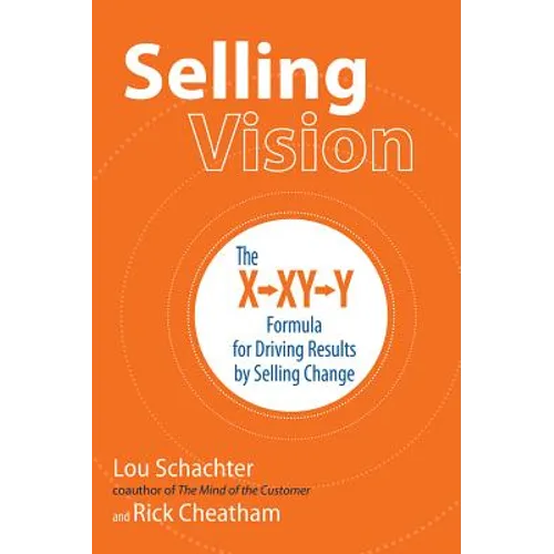 Selling Vision: The X-XY-Y Formula for Driving Results by Selling Change