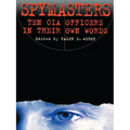 Spymasters: Ten CIA Officers in Their Own Words