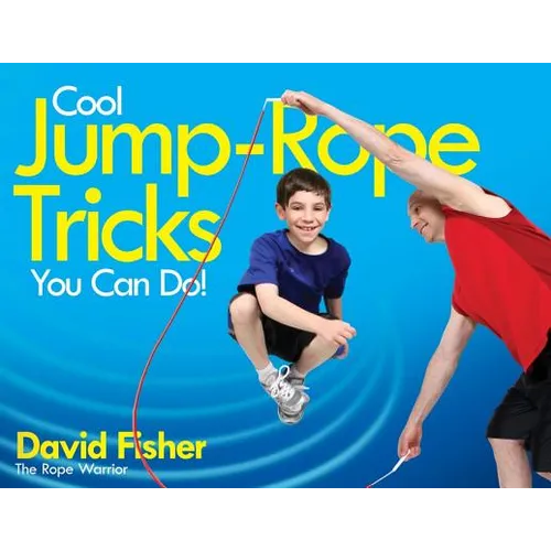 Cool Jump-Rope Tricks You Can Do!: A Fun Way to Keep Kids 6 to 12 Fit Year-'round.