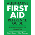 Alternative First Aid Reference Guide for Campers, Preppers, and Household Use
