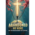 Abandoned No More: An Ambassador of Christ