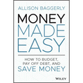 Money Made Easy: How to Budget, Pay Off Debt, and Save Money