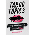 Taboo Topics: Things Women Should Talk About, But Don't