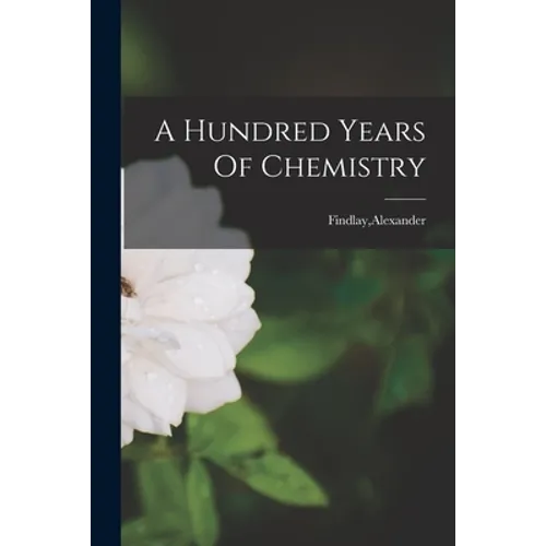 A Hundred Years Of Chemistry