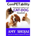 Competability: Solving Behavior Problems in Your Cat-Dog Household