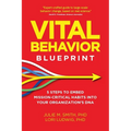 Vital Behavior Blueprint: 5 Steps to Embed Mission-Critical Habits Into Your Organization's DNA