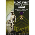 Blood, Sweat and Honor: Memoirs of a "Walking Dead Marine" in Vietnam