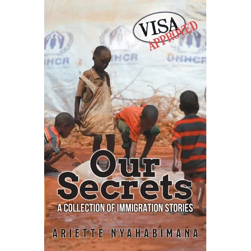 Our Secrets: A Collection of Immigration Stories