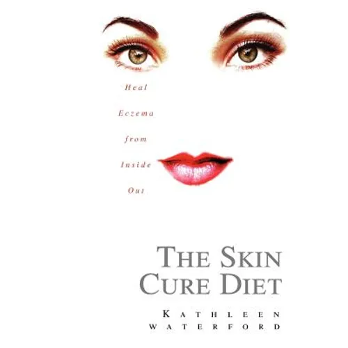 The Skin Cure Diet: Heal Eczema from Inside Out